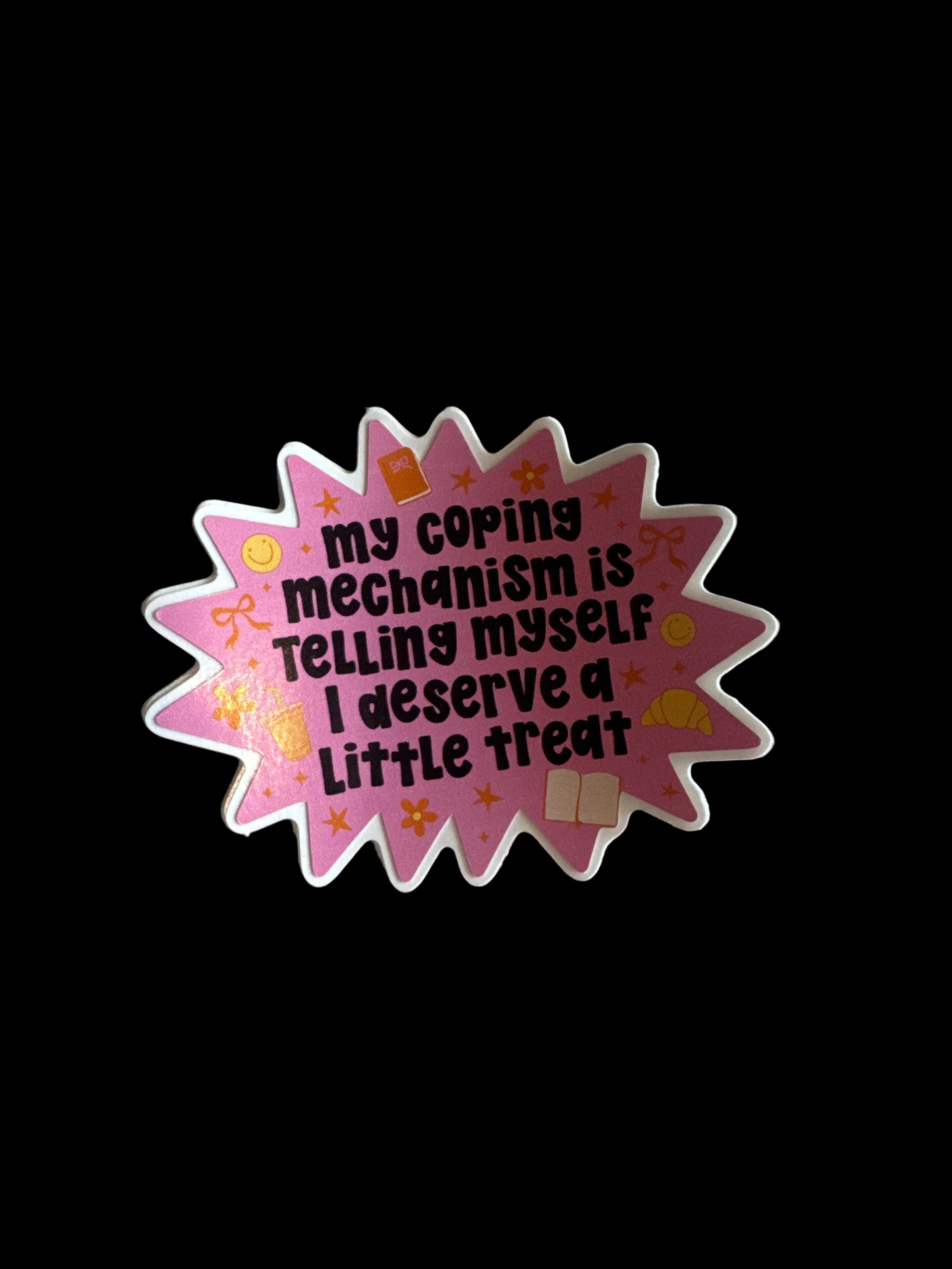My Coping Mechanism is Telling Myself I Deserve a Little Treat Sticker