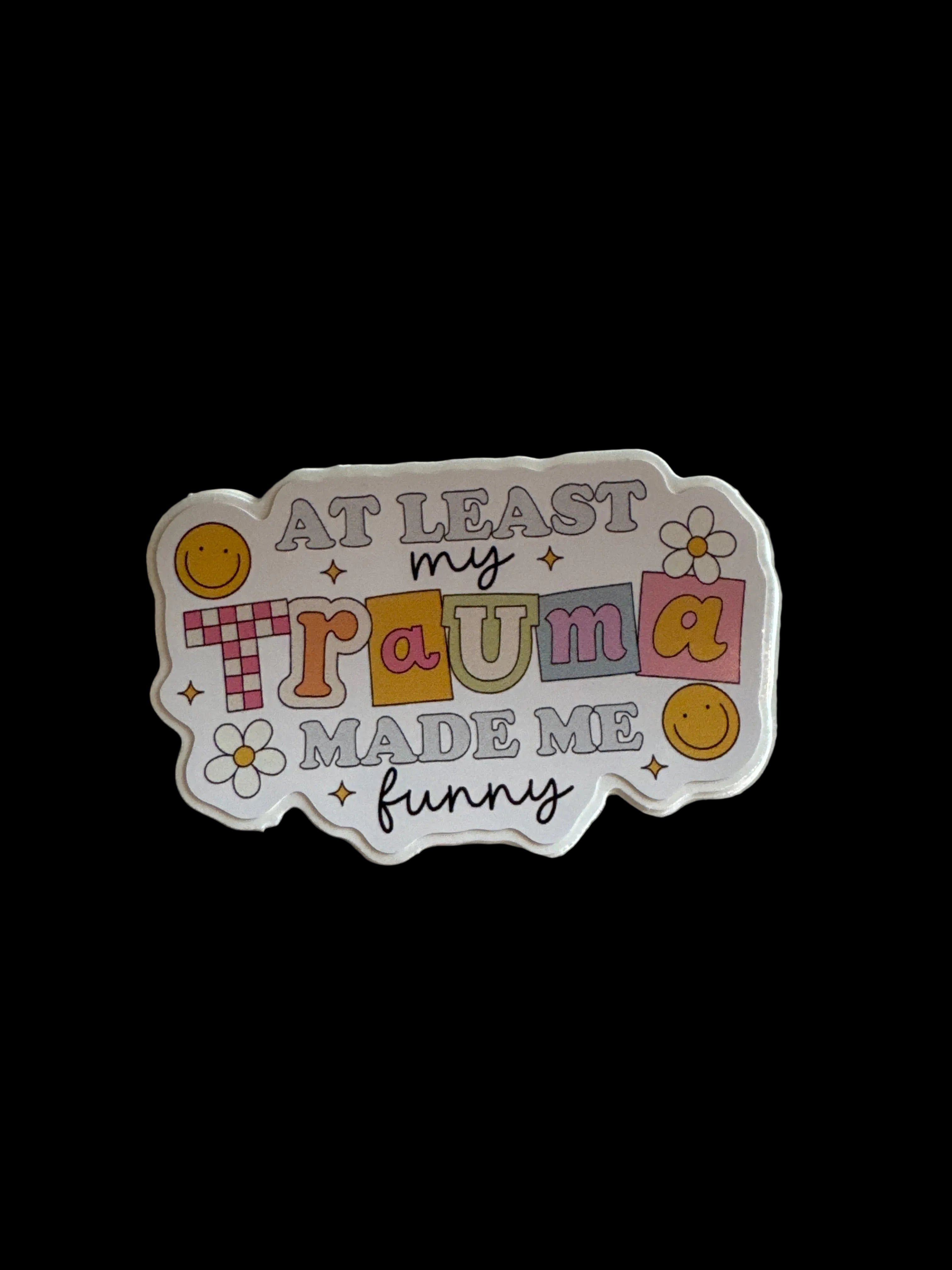At Least My Trauma Made Me Funny Sticker