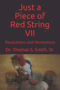 Just a Piece of Red String VII - Realizations and Revelations by Dr. Thomas S. Smith, Sr.