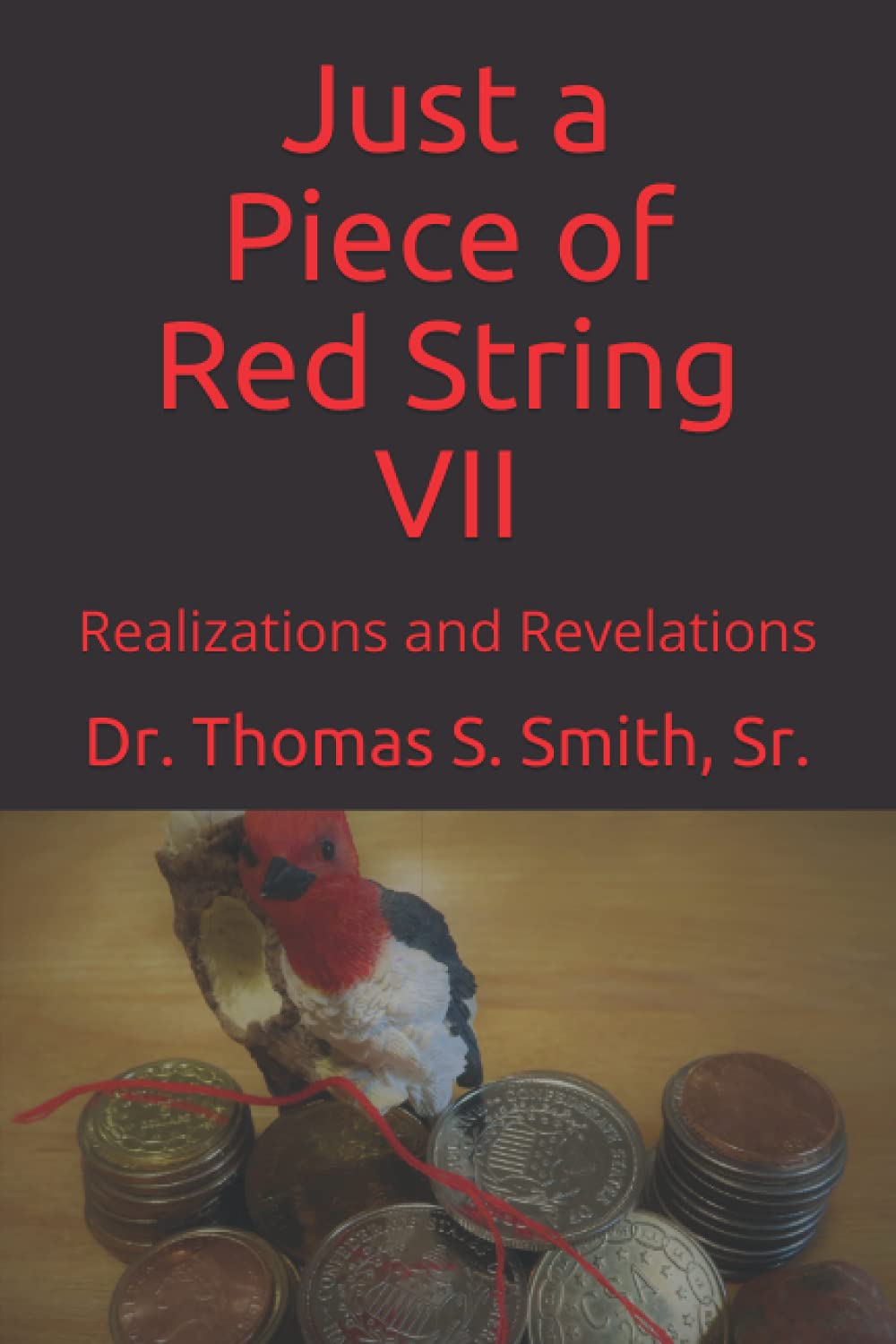 Just a Piece of Red String VII - Realizations and Revelations by Dr. Thomas S. Smith, Sr.