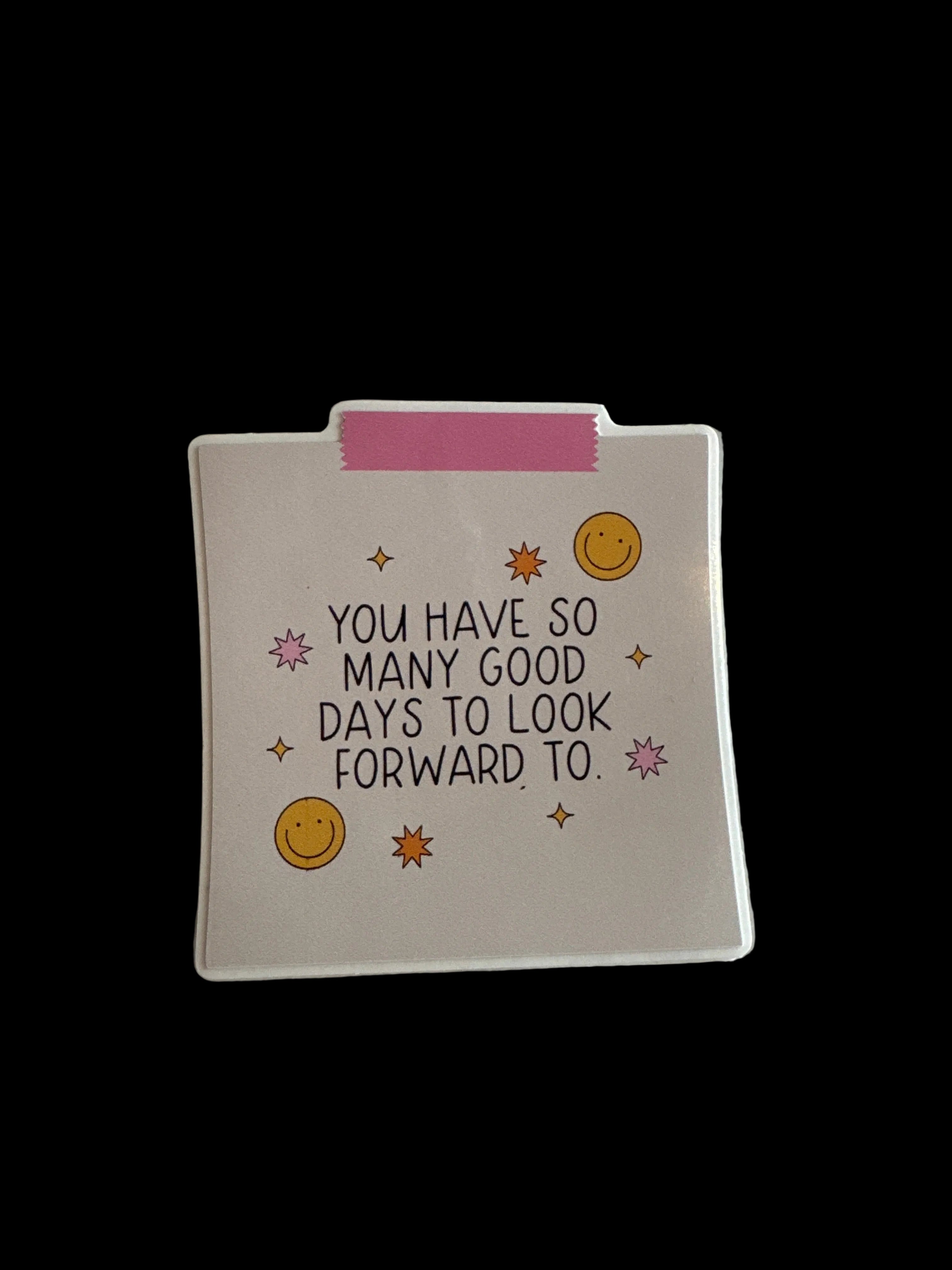 You Have So Many Good Days to Look Forward To Sticker
