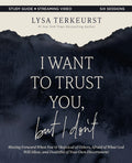 I Want to Trust You, but I Don't Bible Study Guide plus Streaming Video: Moving Forward When You're Skeptical of Others, Afraid of What God Will Allow, and Doubtful of Your Discernment