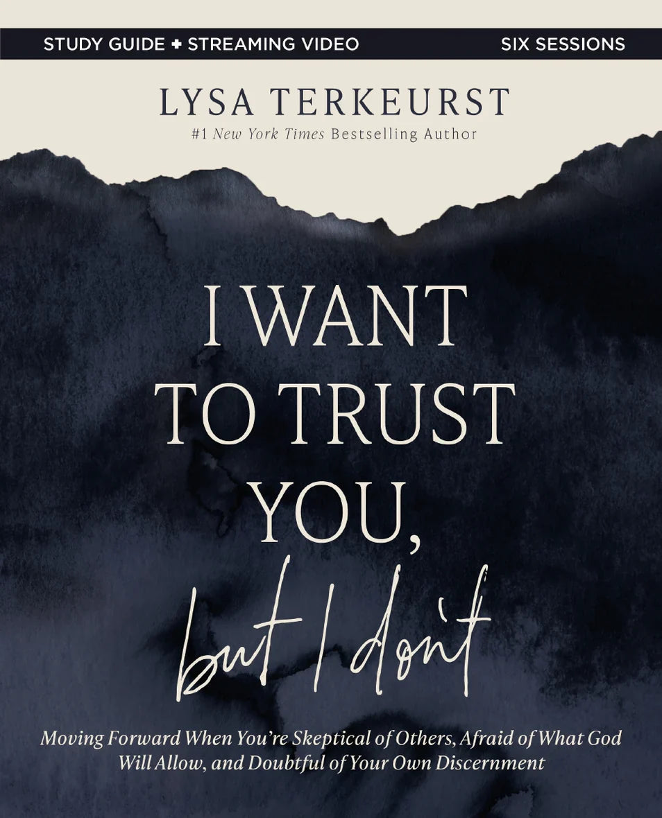 I Want to Trust You, but I Don't Bible Study Guide plus Streaming Video: Moving Forward When You're Skeptical of Others, Afraid of What God Will Allow, and Doubtful of Your Discernment