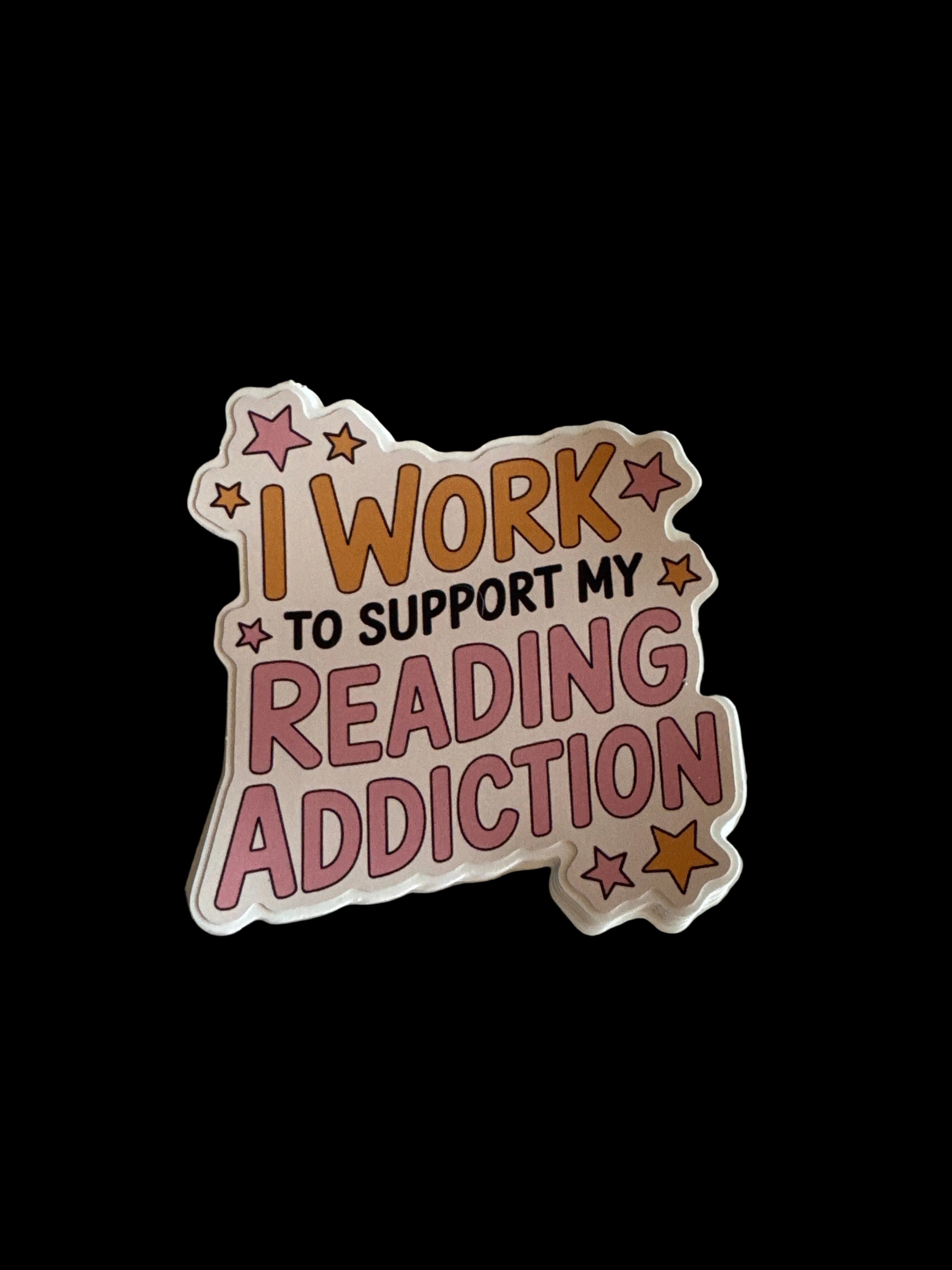 I Work to Support My Reading Addiction Sticker