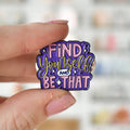 Find Yourself and Be That Enamel Lapel Pin | 1-in