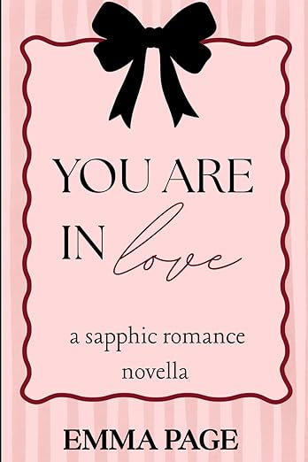 You Are In Love (A Sapphic Romance Novella) | Emma Page