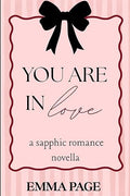 You Are In Love (A Sapphic Romance Novella) | Emma Page