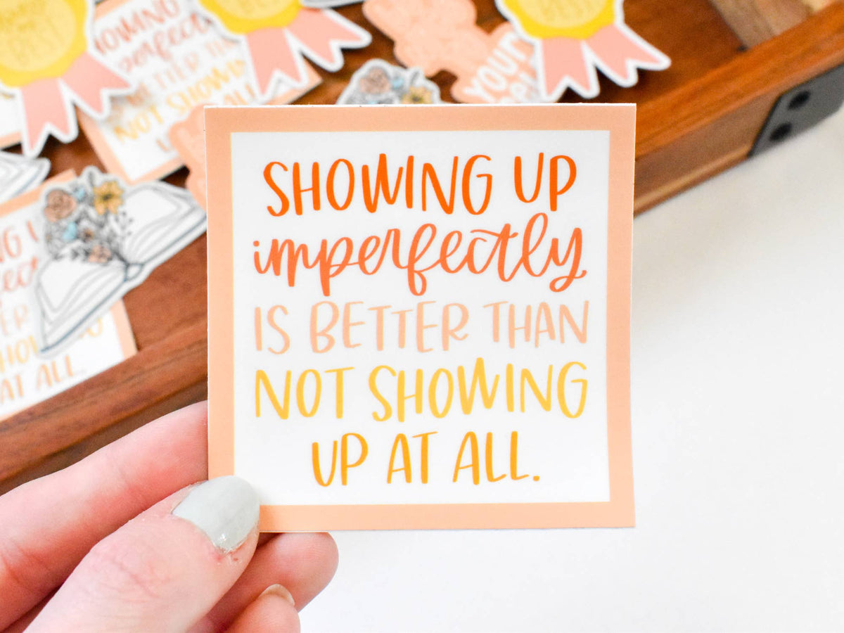 Showing Up Imperfectly Vinyl Sticker