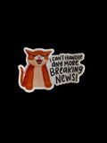I Can’t Handle Anymore Breaking News Cat Vinyl Sticker