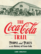 The Coca-Cola Trail: People and Places in the History of Coca-Cola | Larry Jorgensen