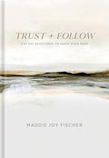Trust + Follow: A 60-Day Devotional to Know Jesus More | Maddie Joy Fischer