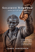Solomon Northup -- Hope Out of Darkness: Commemorating "12 Years a Slave" | Jorgensen, Larry