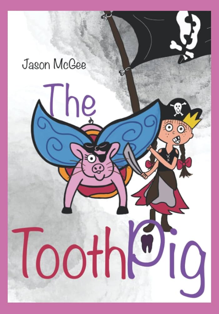 The Tooth Pig (The PigTales of Lydia Grace and Josephine) • Jason Emile McGee