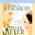Ever After - Karen Kingsbury