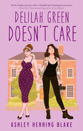Delilah Green Doesn't Care: A swoon-worthy, laugh-out-loud queer romcom cover image