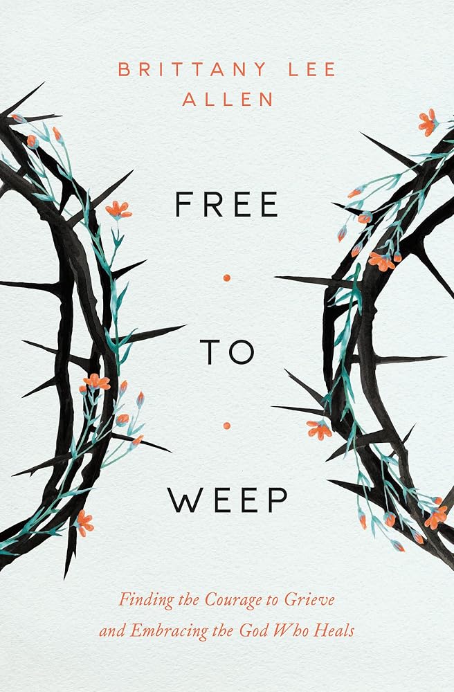 Free to Weep: Finding the Courage to Grieve and Embracing the God Who Heals cover image