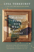 Making Peace with What I Can’t Control: Find Relief from the Exhaustion of Overthinking, Trying to Fix Others, and Wanting to Figure It All Out cover image