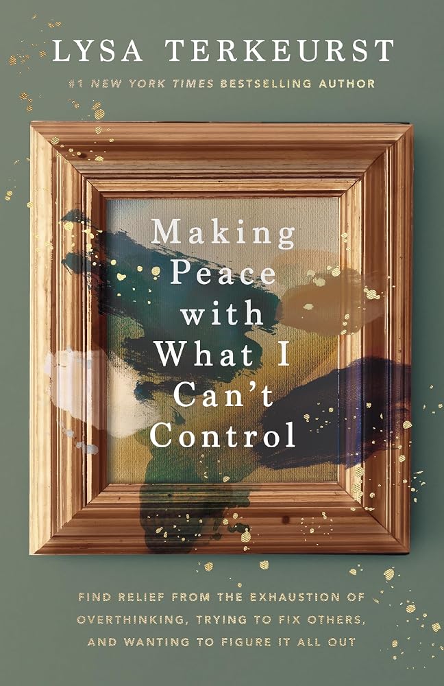 Making Peace with What I Can’t Control: Find Relief from the Exhaustion of Overthinking, Trying to Fix Others, and Wanting to Figure It All Out cover image