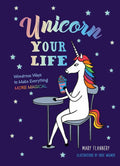 Unicorn Your Life: Wondrous Ways to Make Everything More Magical cover image