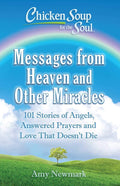 Chicken Soup for the Soul: Messages from Heaven and Other Miracles: 101 Stories of Angels, Answered Prayers, and Love That Doesn't Die cover image