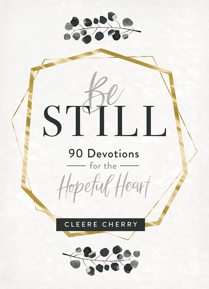 Be Still: 90 Devotions for the Hopeful Heart (A 90-Day Devotional to Rest in God's Presence) - The Perfect Gift for Christian Women cover image