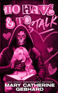 To Have and to Stalk: A Dark Romcom (My Very Own Book Boyfriend) cover image