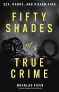 Fifty Shades of True Crime: Sex, Drugs, and Killer Kink cover image