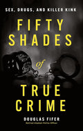 Fifty Shades of True Crime: Sex, Drugs, and Killer Kink cover image