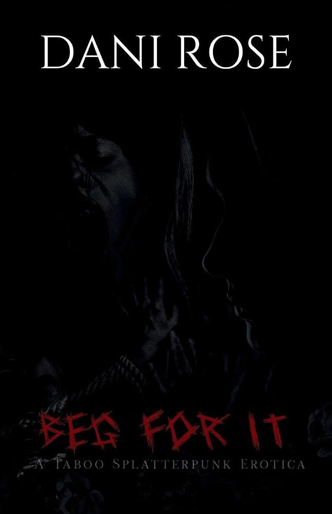 Beg For It: A Taboo Splatterpunk Erotica cover image