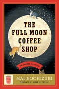 The Full Moon Coffee Shop: A Novel | Mao Mochizuki