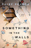 Something in the Walls: A Novel Daisy Pearce