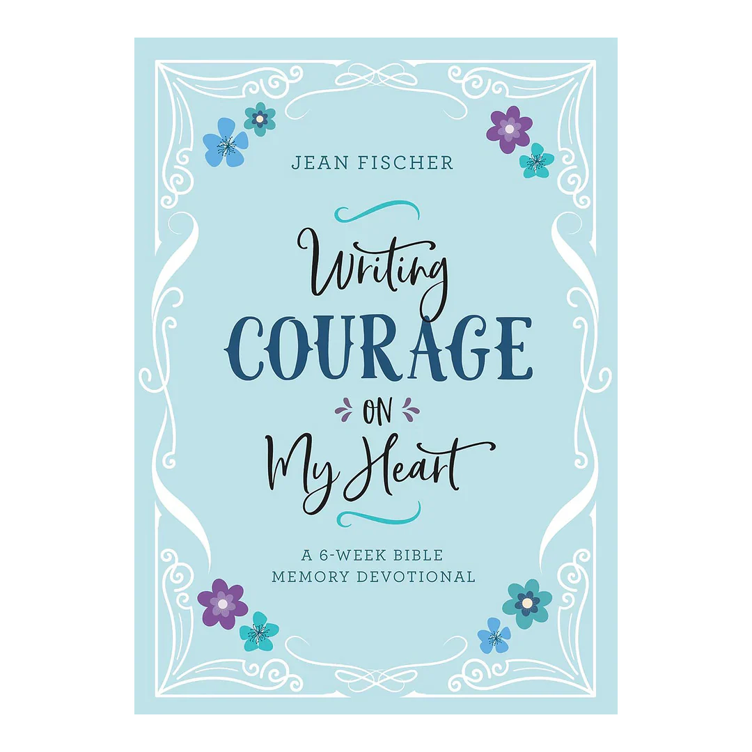 Writing Courage on My Heart: a 6-Week Bible Memory Devotional