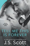 Tell Me This Is Forever (The British Billionaires, Book 3) | J.S. Scott