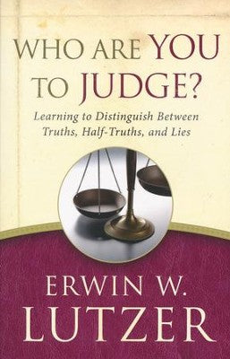 Who You Are To Judge? - Erwin W. Lutzer