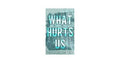 What Hurts Us | Maggie Gates