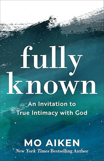 Fully Known an Invitation to True Intimacy with God
