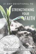 21 Day Devotional To Strengthening Your Faith |Patricia J Williams