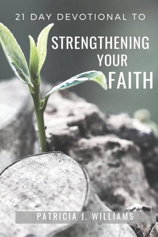 21 Day Devotional To Strengthening Your Faith |Patricia J Williams