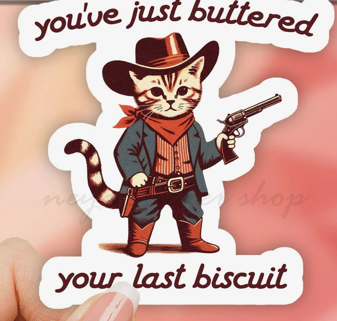 You’ve Just Buttered Your Last Biscuit • Sticker