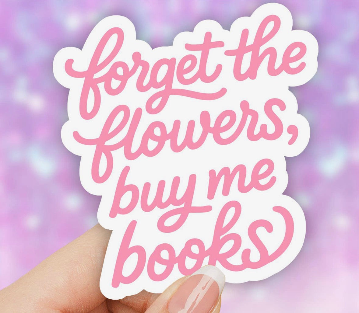 Forget the Flowers, Buy Me Books • Sticker