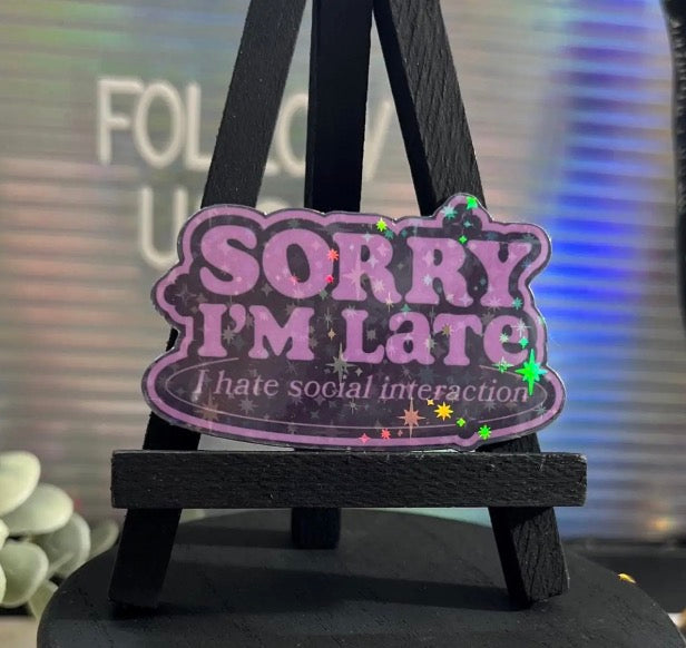 Sorry I’m Late I hate social interaction Sticker