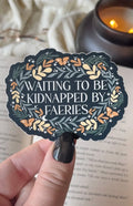 Waiting To Be Kidnapped By Faeries Waterproof Sticker | 3”x2.3”