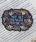 Meaggie Moos Fourth Wing | Not All Strength Is Physical Waterproof Sticker