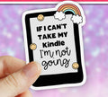 If I Can’t Take My Kindle I’m Not Going • Sticker