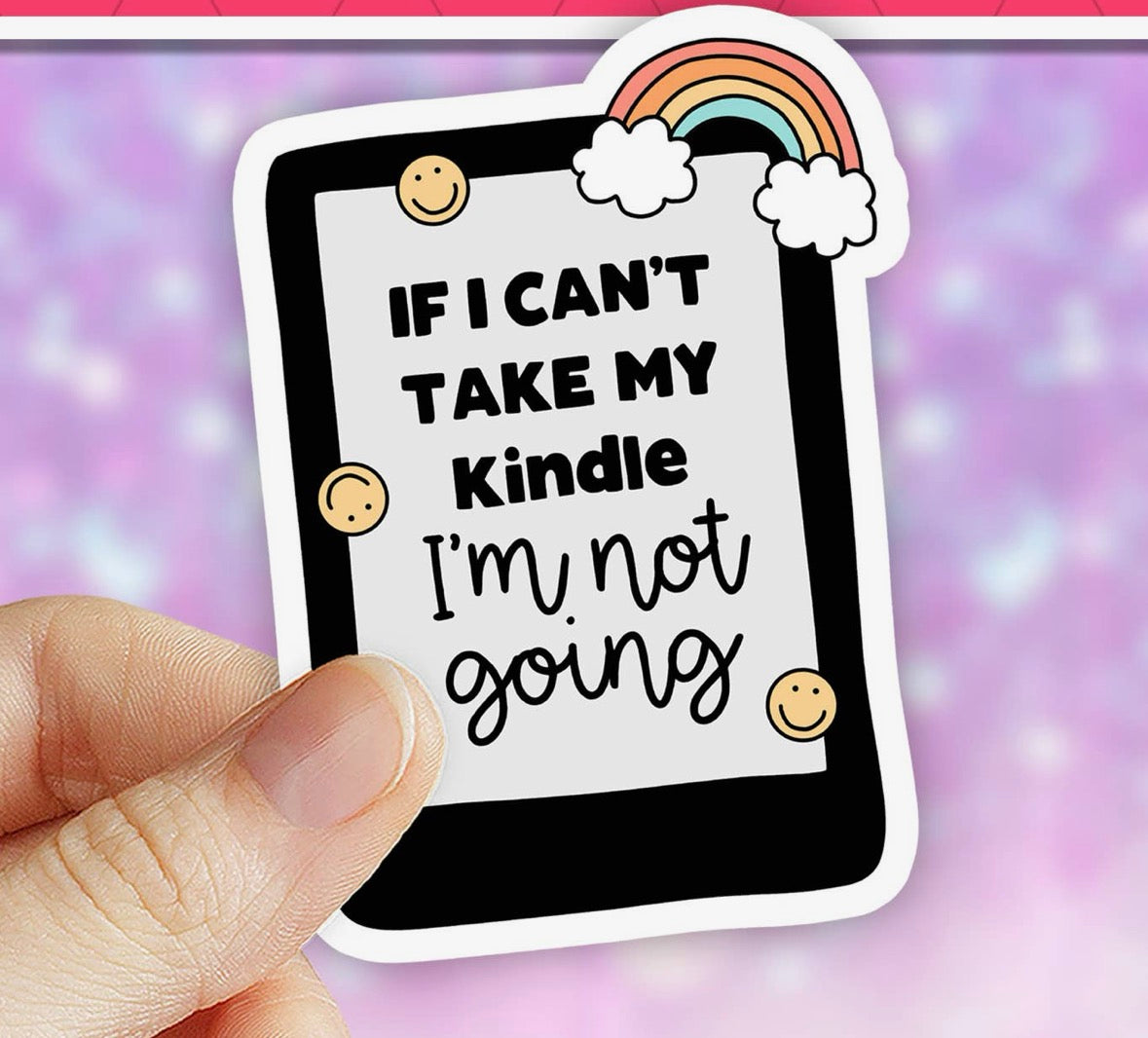 If I Can’t Take My Kindle I’m Not Going • Sticker