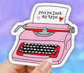 You’re Just My Type • Sticker