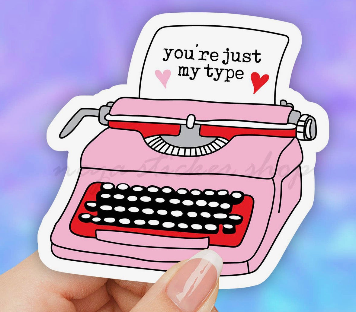 You’re Just My Type • Sticker