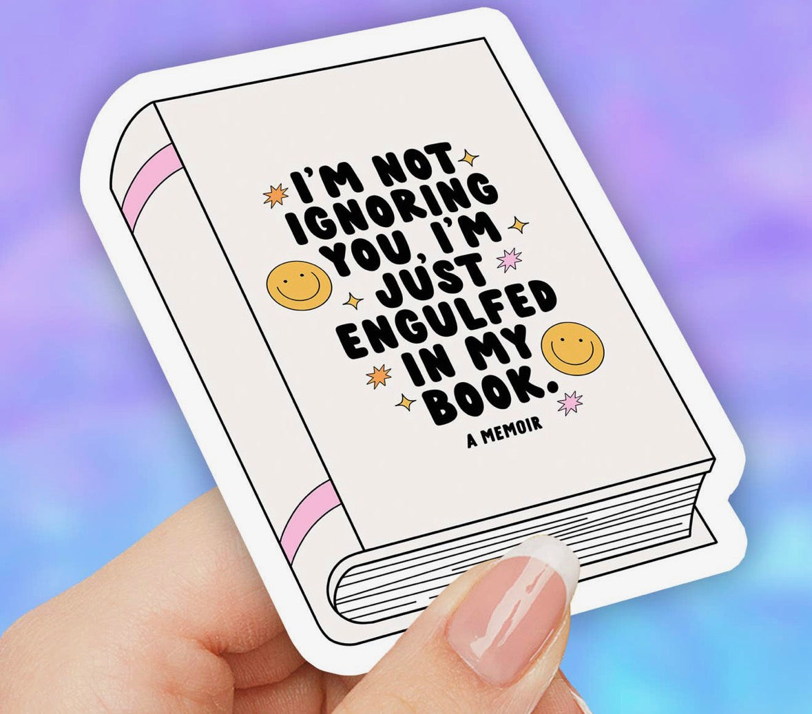 I’m Not Ignoring You.  I’m Just Engulfed in My Book. • Sticker