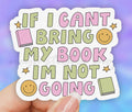 If I Can’t Bring My Book I’m Not Going • Sticker