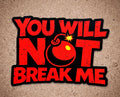 You Will Not Break Me Sticker